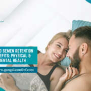 Top 10 Semen Retention Benefits: Physical & Mental Health