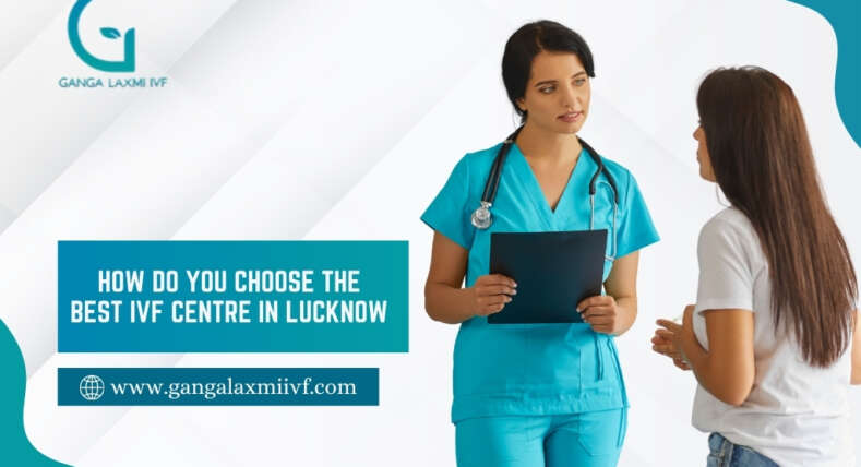 How to Choose the Best IVF Centre in Lucknow